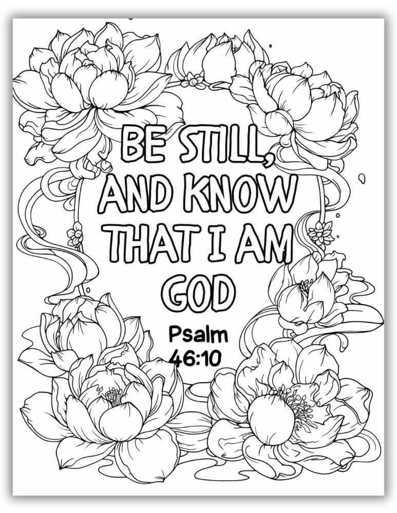 Bible verse coloring page printable with Psalm 46:10 “Be Still and Know That I Am God” surrounded by large floral illustrations.
